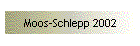 Moos-Schlepp 2002